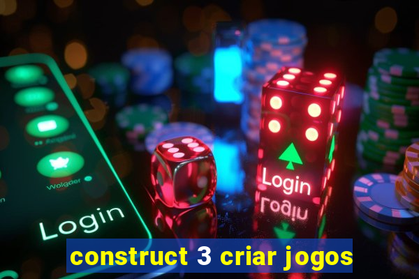 construct 3 criar jogos